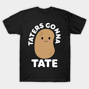 taters gonna tate T-Shirt